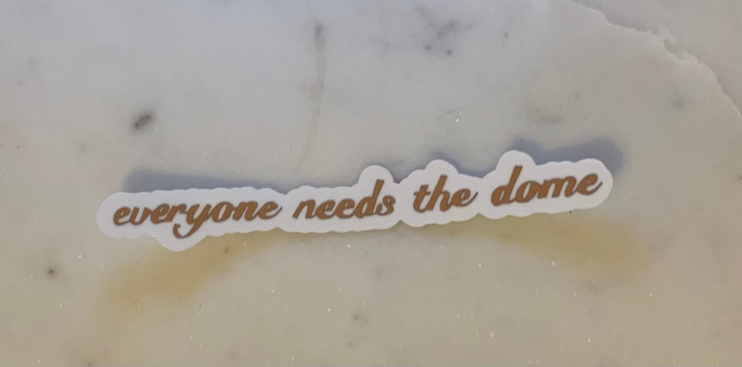 everyone needs the dome sticker